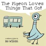 The Pigeon Loves Things That Go! By Mo Willems
