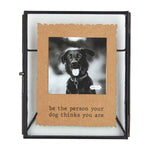 Mud Pie Be the Person Your Dog Thinks You Are Glass Frame 46900483B