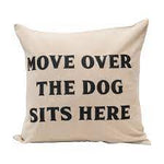 Move Over the Dog Sits Here Pillow *PICK UP ONLY*